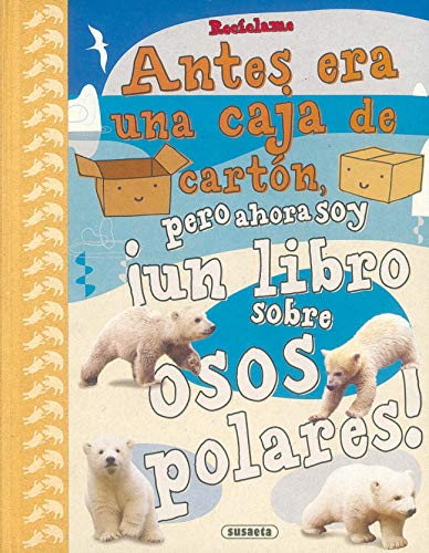 Recíclame. Antes era una caja de cartón, pero ahora soy ¡un libro sobre osos polares!